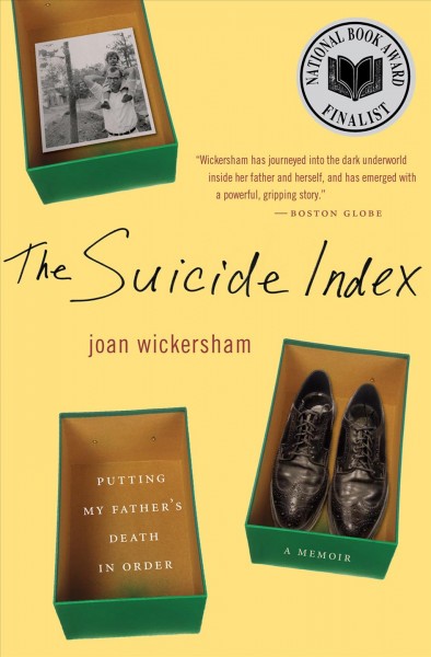 The suicide index [electronic resource] : putting my father's death in order / Joan Wickersham.