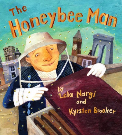 The Honeybee Man [electronic resource] / by Lela Nargi ; picture by Kyrsten Brooker.