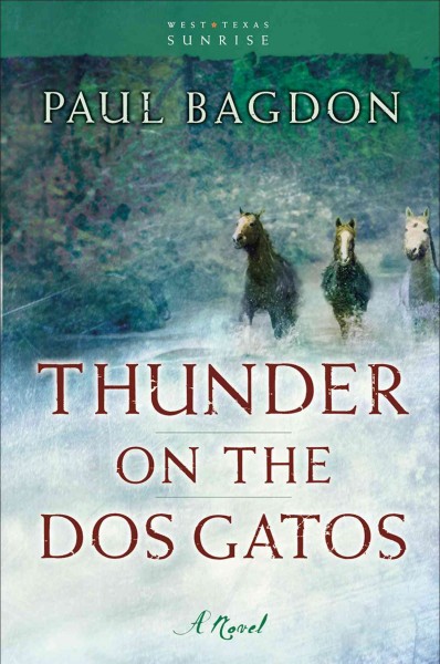 Thunder on the Dos Gatos [electronic resource] : a novel / Paul Bagdon.