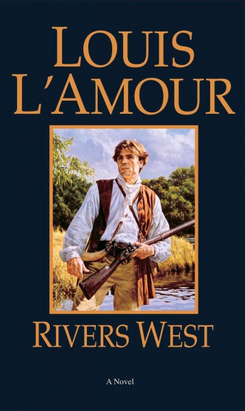 Rivers west [electronic resource] / Louis L'Amour.