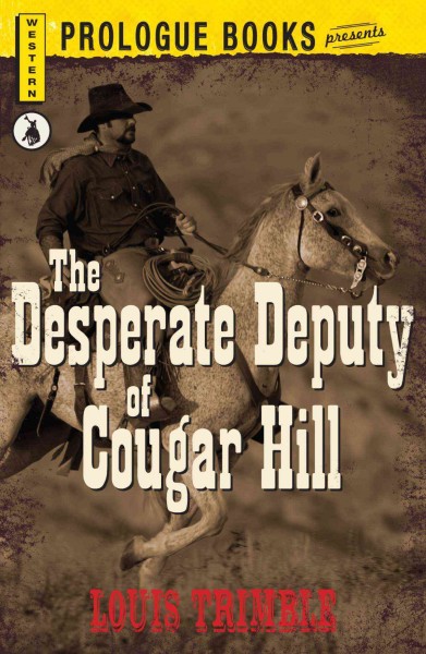 The desperate deputy of Cougar Hill [electronic resource] / Louis Trimble.