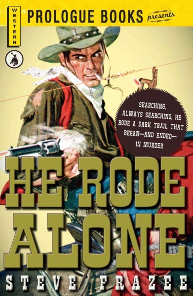 He rode alone [electronic resource] / by Steve Frazee.