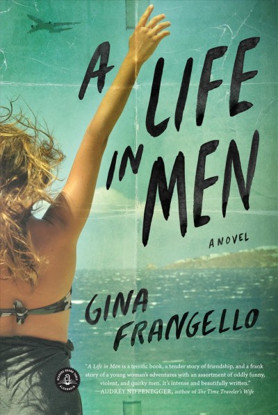 A life in men : a novel / Gina Frangello.