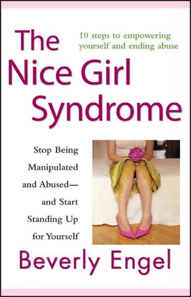 The nice girl syndrome [electronic resource] : stop being manipulated and abused--and start standing up for yourself / Beverly Engel.
