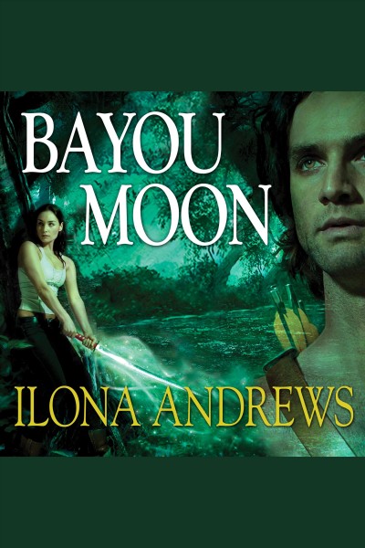 Bayou moon : a novel of the Edge / Ilona Andrews.