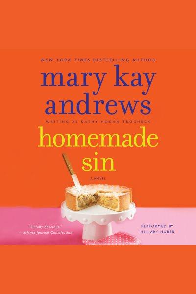 Homemade sin [electronic resource] / Mary Kay Andrews, writing as Kathy Hogan Trocheck.