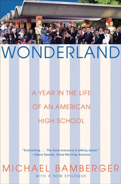 Wonderland : a year in the life of an American high school / by Michael Bamberger.