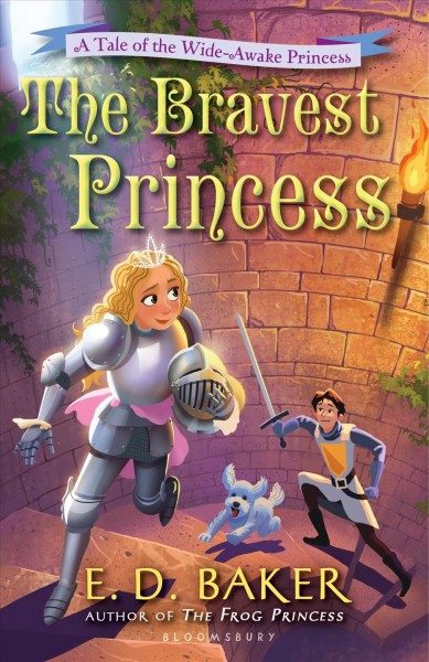 The bravest princess : a tale of the wide-awake princess / by E.D. Baker.