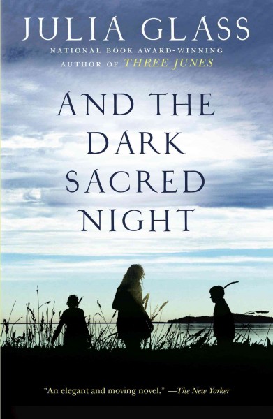 And the dark sacred night [electronic resource] : a novel / Julia Glass.