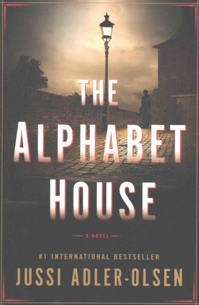 The Alphabet House : a novel / Jussi Adler-Olsen ; translated by Steve Schein.