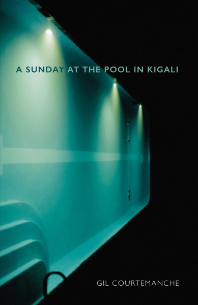 A Sunday at the pool in Kigali / Gil Courtemanche ; translated by Patricia Claxton.