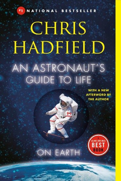 An astronaut's guide to life on Earth / Chris Hadfield.