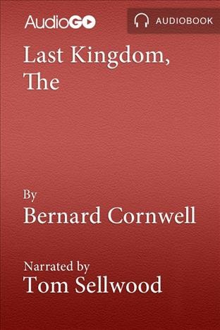 The last kingdom [electronic resource] / Bernard Cornwell.