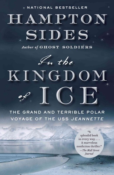 In the kingdom of ice [electronic resource] : the grand and terrible polar voyage of the USS Jeannette / Hampton Sides.