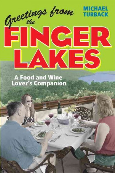 Greetings from the Finger Lakes [electronic resource] : a food and wine lover's companion / [Michael Turback].
