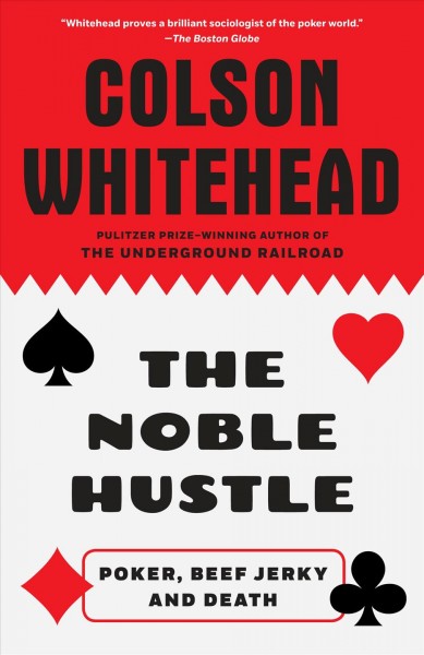 The noble hustle [electronic resource] : poker, beef jerky, and death / Colson Whitehead.