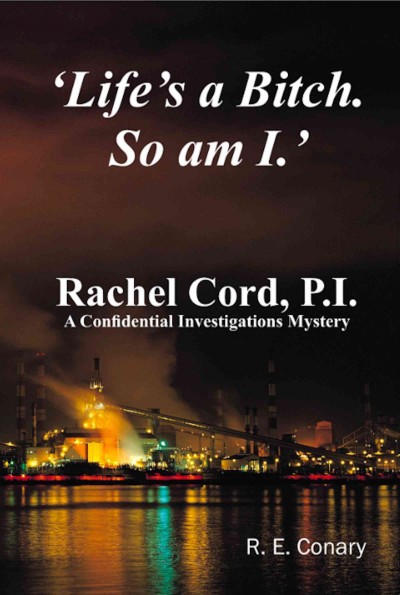 'Life's a bitch. So am I' : Rachel Cord, P. I. / by R. E. Conary.
