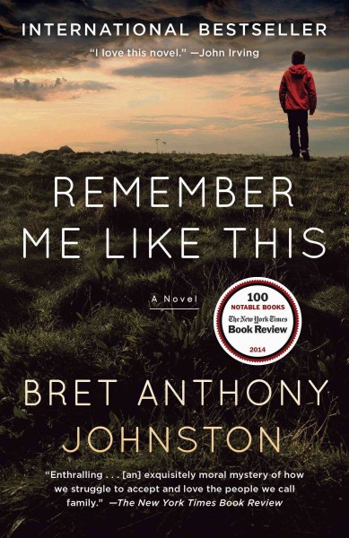 Remember me like this [electronic resource] : a novel / Bret Anthony Johnston.
