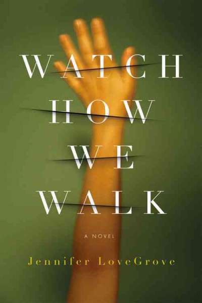 Watch how we walk [electronic resource] : a novel / Jennifer LoveGrove.