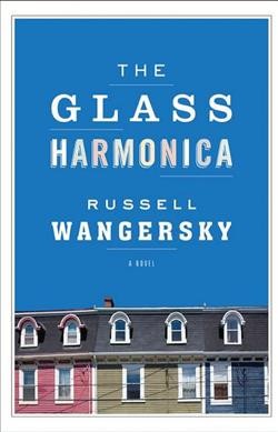 The glass harmonica / Russell Wangersky.
