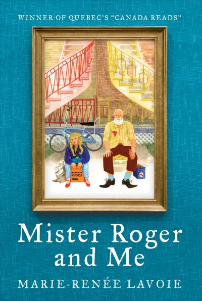 Mister Roger and me [electronic resource] / Marie-Renée Lavoie, author ; Wayne Grady, translator.