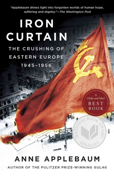Iron curtain [electronic resource] : the crushing of Eastern Europe, 1945-1956 / Anne Applebaum.