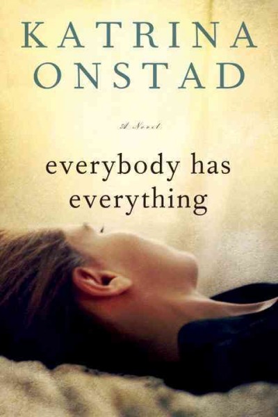 Everybody has everything [electronic resource] / Katrina Onstad.