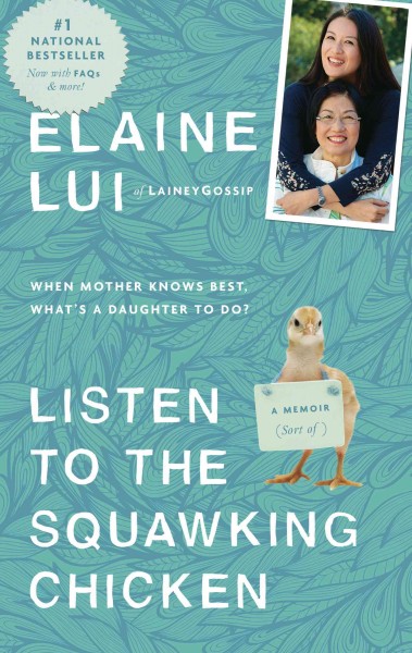 Listen to the Squawking Chicken [electronic resource] : when mother knows best, what's a daughter to do? : A memoir (sort of) / Elaine Lui.