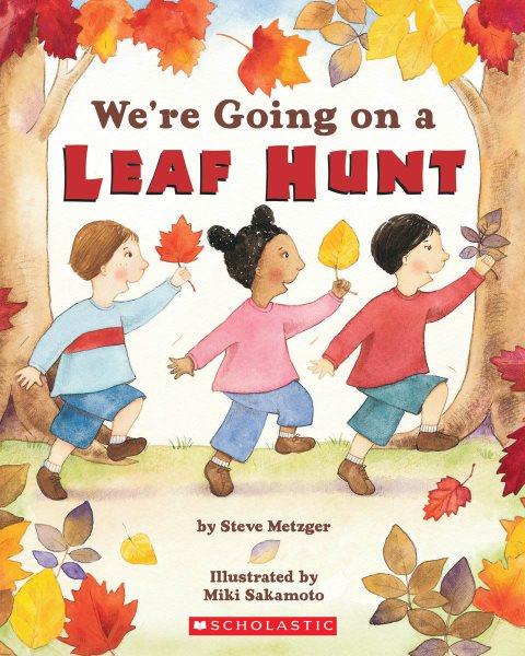 We're going on a leaf hunt / by Steve Metzger ; illustrated by Miki Sakamoto.