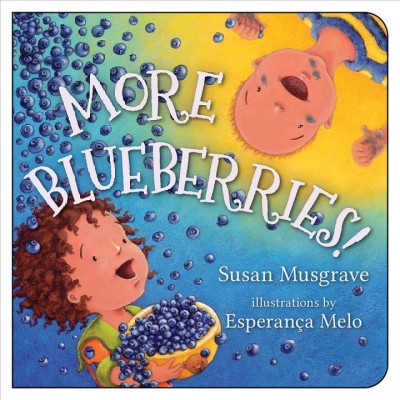 More blueberries! / Susan Musgrave ; illustrations by Esperança Melo.