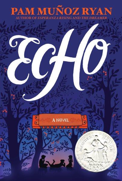 Echo : a novel / by Pam Muñoz Ryan ; decorations by Dinara Mirtalipova.