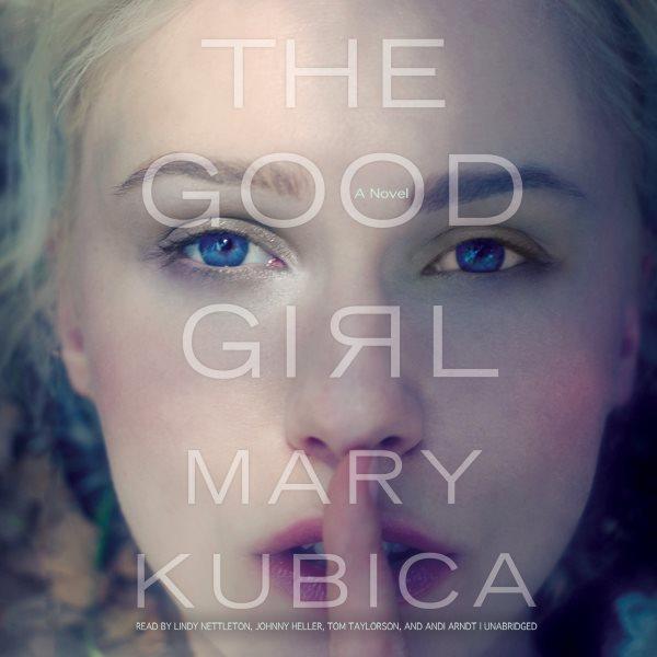 The good girl [electronic resource] / Mary Kubica.
