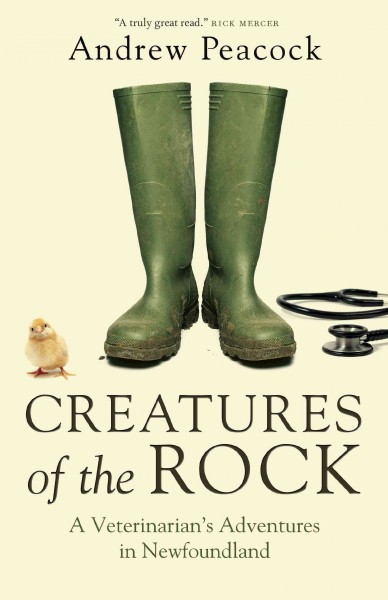 Creatures of the rock : animal tales from a Newfoundland vet / Andrew Peacock.