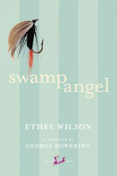 Swamp Angel [electronic resource] / Ethel Wilson ;  afterword by George Bowering.