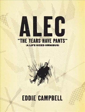 Alec. "The years have pants" [electronic resource] : (a life-sized omnibus) / Eddie Campbell.