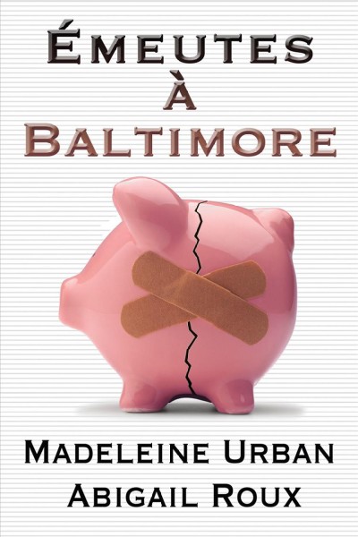 Émeutes à Baltimore / Madeleine Urban, Abigail Roux ; traduit de l'anglais par Jade Baiser.