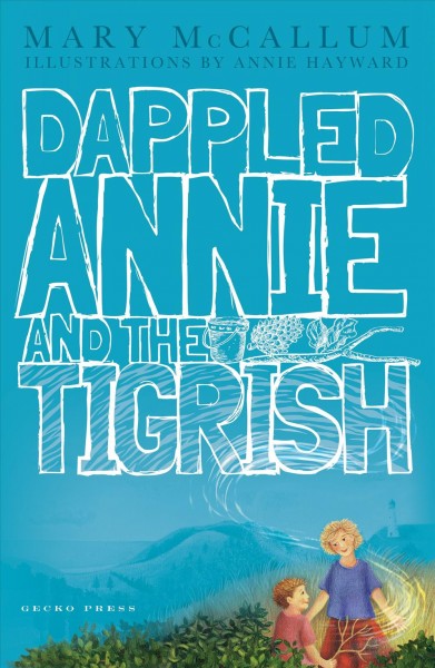 Dappled Annie and the tigrish / by Mary McCallum ; illustrations by Annie Hayward.