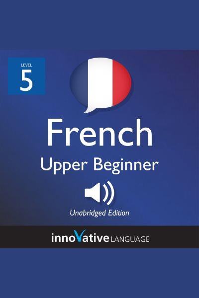 Learn French. Level 5, Upper beginner.