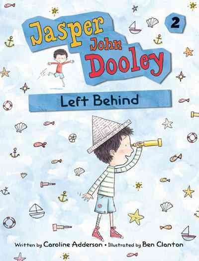 Jasper John Dooley. 02 : Left behind / written by Caroline Adderson ; illustrated by Ben Clanton.