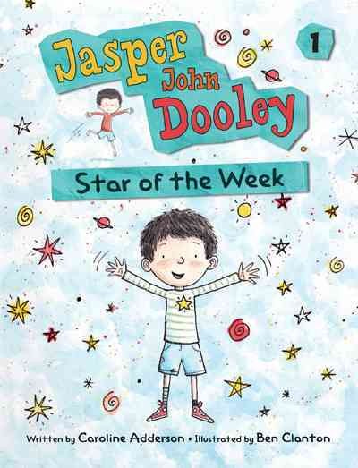 Jasper John Dooley star of the week / written by Caroline Adderson ; illustrated by Ben Clanton.