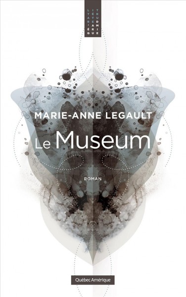 Le Museum : roman / Marie-Anne Legault.