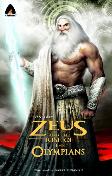 Zeus and the rise of the Olympians [electronic resource] / by Ryan Foley ; illustrated by Jayakrishnan K P.