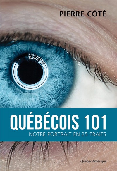 Québécois 101 [electronic resource] : notre portrait en 25 traits / Pierre Côté.