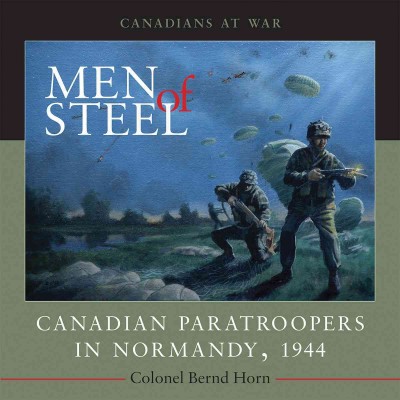 Men of Steel [electronic resource] : Canadian Paratroopers in Normandy, 1944.