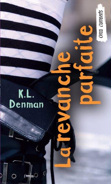 La Revanche Parfaite [electronic resource] : (Perfect Revenge) / K.L. Denman.
