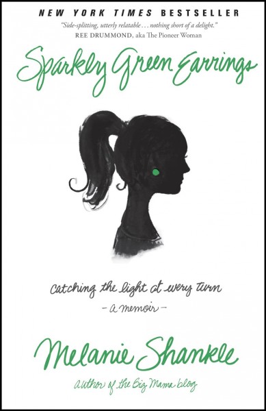 Sparkly green earrings [electronic resource] : catching the light at every turn, a memoir / Melanie Shankle.