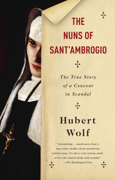 The nuns of sant'ambrogio [electronic resource] : a true story / Hubert Wolf.
