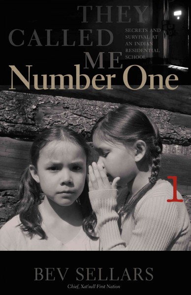 They called me number one [electronic resource] : secrets and survival at an Indian residential school / Bev Sellars ; foreword by Hemas Kla-Lee-Lee-Kla (Bill Wilson) ; afterword by Wendy Wickwire.