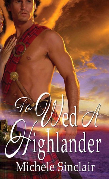 To wed a highlander [electronic resource] / Michele Sinclair.