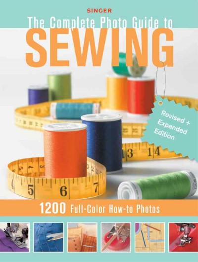 The complete photo guide to sewing [electronic resource] : 1200 full-color how-to photos.